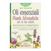 Oli Essenziali e Piante Aromatiche per la tua Salute Oli Essenziali e Piante Aromatiche per la tua Salute
