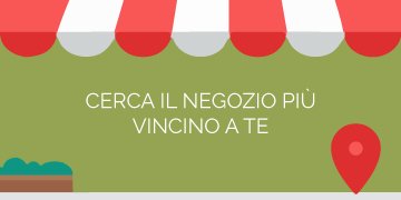 Cerca il negozio vicino a te